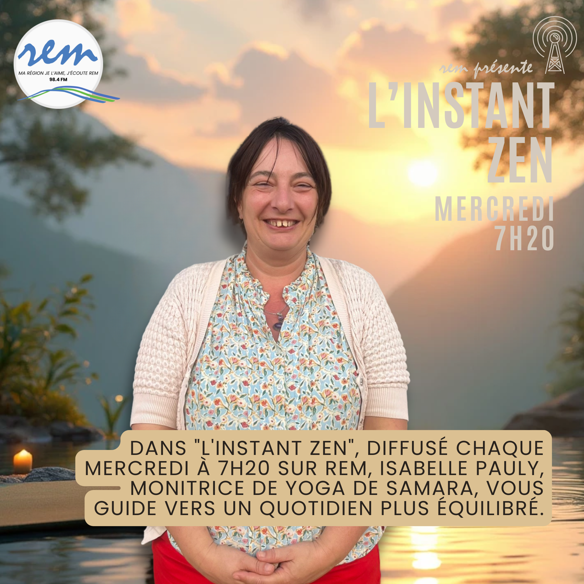 Dans sa chronique "L'Instant Zen", diffusée chaque mercredi à 7h20 sur REM, Isabelle Pauly, praticienne en euphonie énergétique et monitrice de Yoga de Samara, vous guide vers un quotidien plus équilibré.